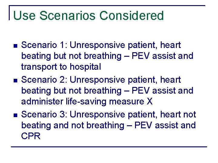 Use Scenarios Considered n n n Scenario 1: Unresponsive patient, heart beating but not