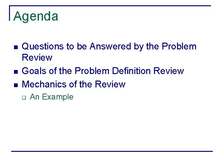 Agenda n n n Questions to be Answered by the Problem Review Goals of