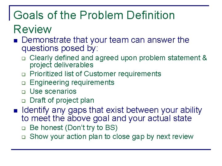 Goals of the Problem Definition Review n Demonstrate that your team can answer the