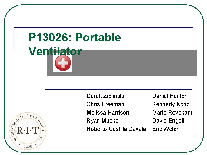 P 13026: Portable Ventilator Derek Zielinski Daniel Fenton Chris Freeman Kennedy Kong Melissa Harrison