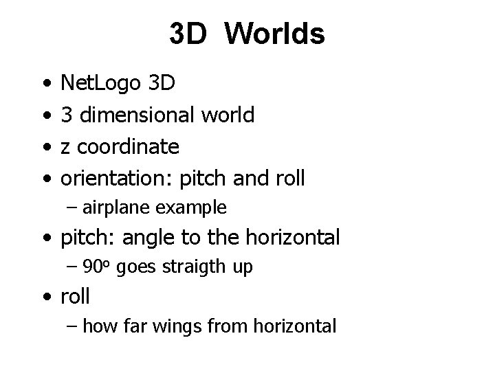 3 D Worlds • • Net. Logo 3 D 3 dimensional world z coordinate