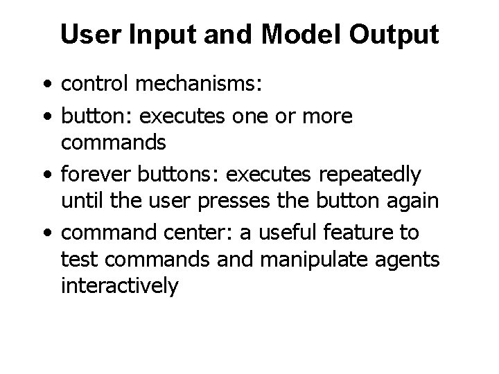 User Input and Model Output • control mechanisms: • button: executes one or more