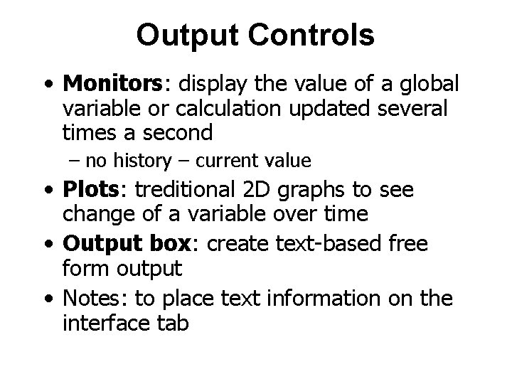 Output Controls • Monitors: display the value of a global variable or calculation updated