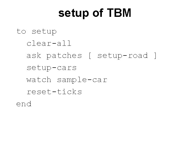 setup of TBM to setup clear-all ask patches [ setup-road ] setup-cars watch sample-car