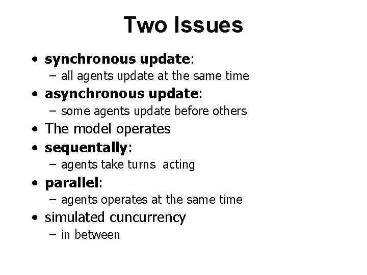 Two Issues • synchronous update: – all agents update at the same time •