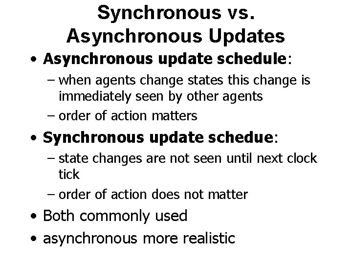 Synchronous vs. Asynchronous Updates • Asynchronous update schedule: – when agents change states this