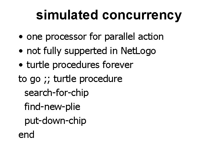 simulated concurrency • one processor for parallel action • not fully supperted in Net.
