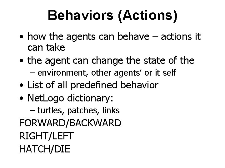 Behaviors (Actions) • how the agents can behave – actions it can take •