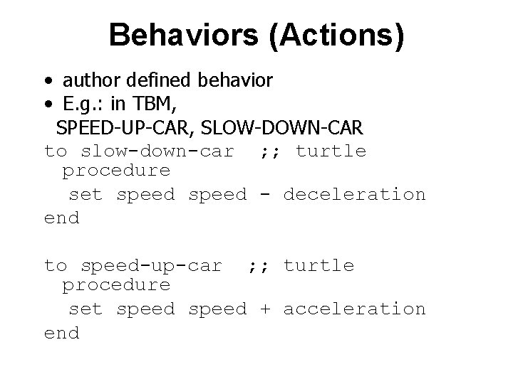 Behaviors (Actions) • author defined behavior • E. g. : in TBM, SPEED-UP-CAR, SLOW-DOWN-CAR