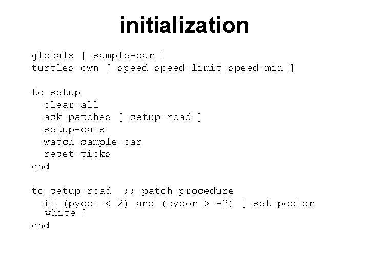 initialization globals [ sample-car ] turtles-own [ speed-limit speed-min ] to setup clear-all ask