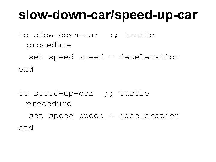 slow-down-car/speed-up-car to slow-down-car ; ; turtle procedure set speed - deceleration end to speed-up-car