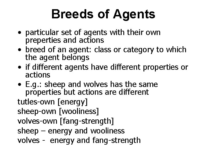 Breeds of Agents • particular set of agents with their own preperties and actions