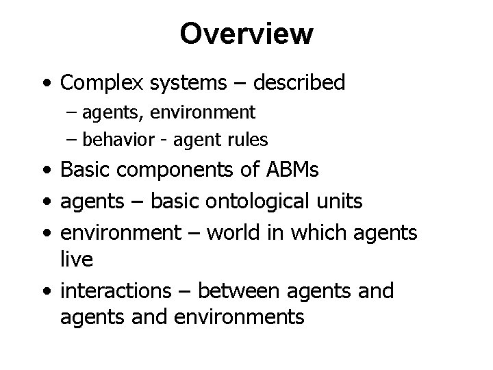 Overview • Complex systems – described – agents, environment – behavior - agent rules