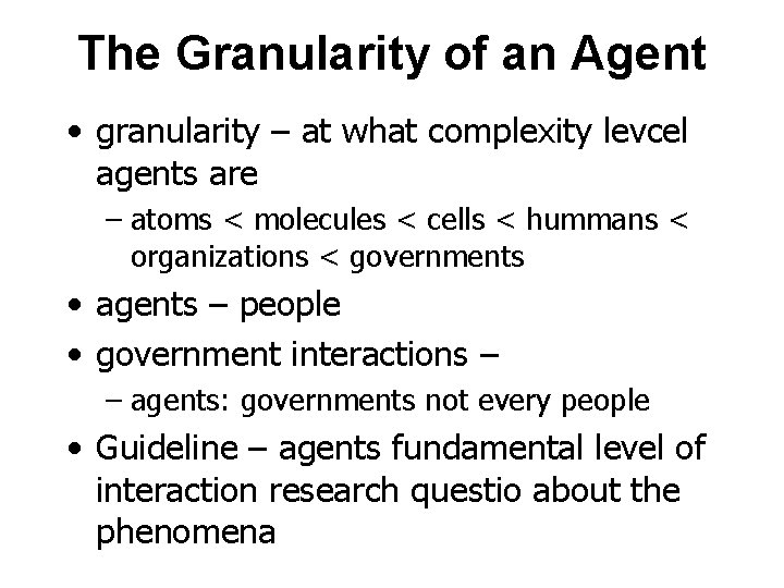 The Granularity of an Agent • granularity – at what complexity levcel agents are