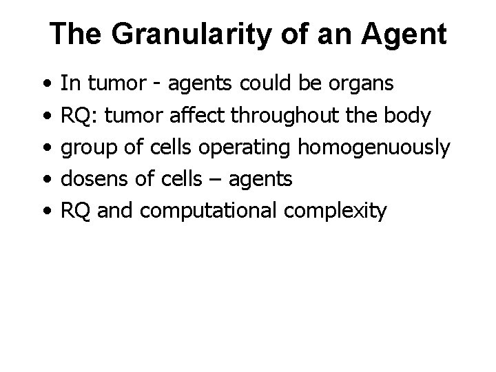 The Granularity of an Agent • • • In tumor - agents could be
