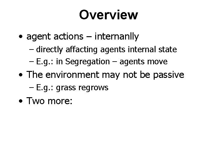 Overview • agent actions – internanlly – directly affacting agents internal state – E.