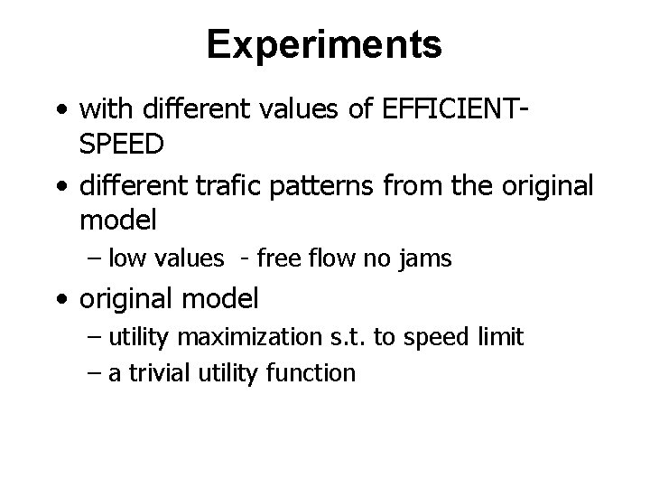 Experiments • with different values of EFFICIENTSPEED • different trafic patterns from the original