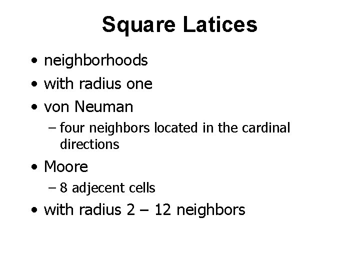 Square Latices • neighborhoods • with radius one • von Neuman – four neighbors