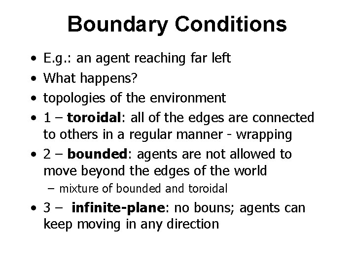 Boundary Conditions • • E. g. : an agent reaching far left What happens?