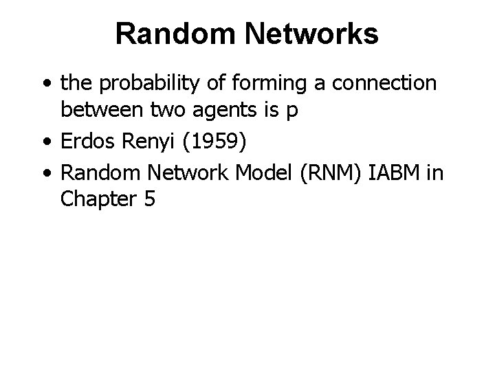 Random Networks • the probability of forming a connection between two agents is p