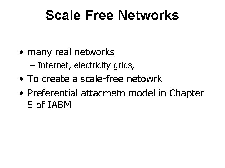 Scale Free Networks • many real networks – Internet, electricity grids, • To create