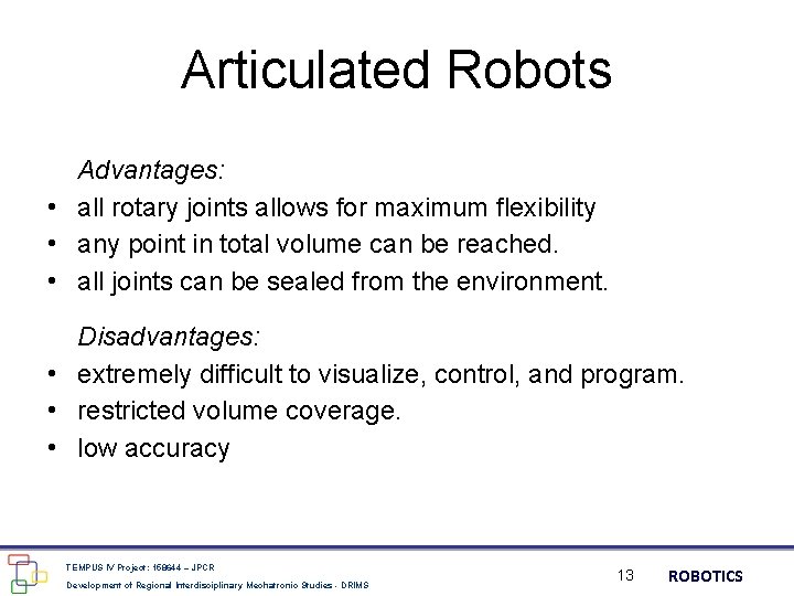 Articulated Robots Advantages: • all rotary joints allows for maximum flexibility • any point