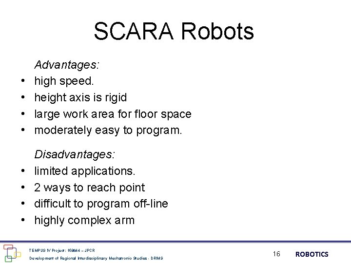 SCARA Robots • • Advantages: high speed. height axis is rigid large work area