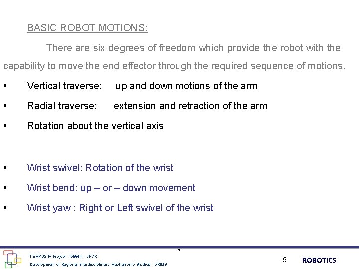 BASIC ROBOT MOTIONS: There are six degrees of freedom which provide the robot with