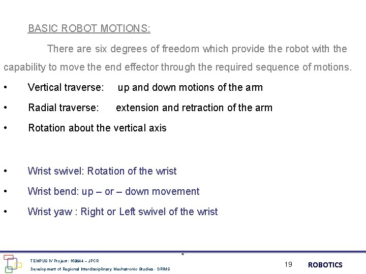 BASIC ROBOT MOTIONS: There are six degrees of freedom which provide the robot with