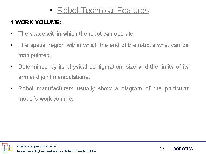  • Robot Technical Features: 1 WORK VOLUME: • The space within which the