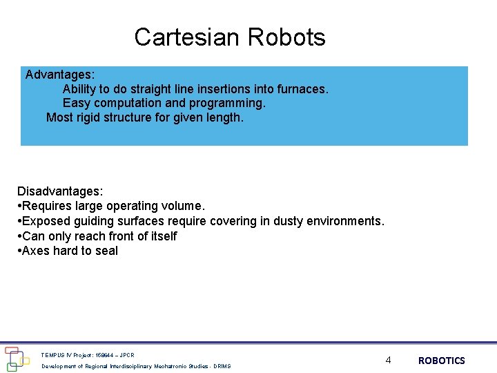 Cartesian Robots Advantages: Ability to do straight line insertions into furnaces. Easy computation and