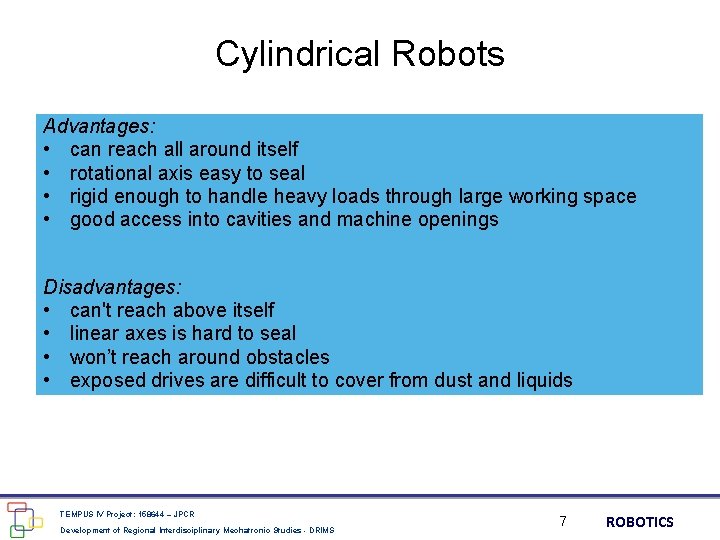 Cylindrical Robots Advantages: • can reach all around itself • rotational axis easy to