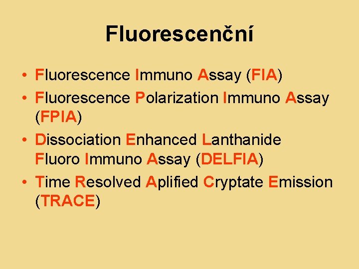Fluorescenční • Fluorescence Immuno Assay (FIA) • Fluorescence Polarization Immuno Assay (FPIA) • Dissociation