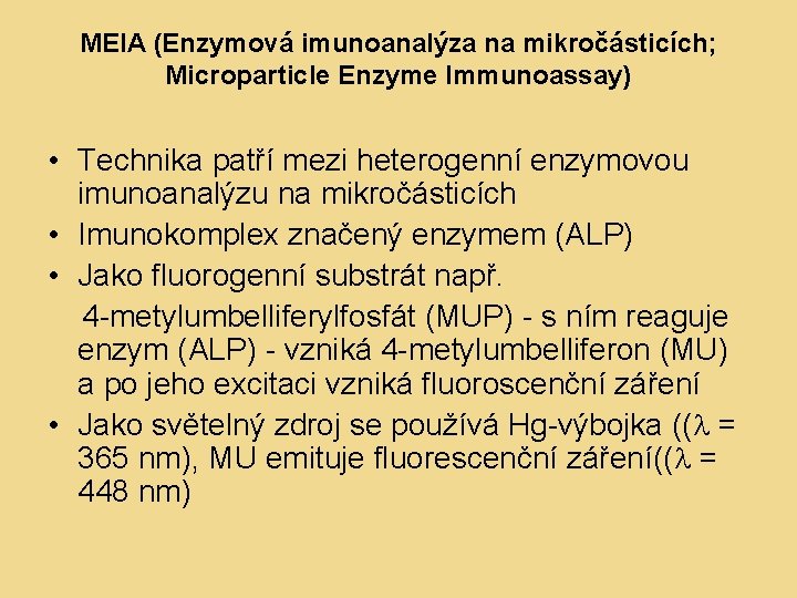MEIA (Enzymová imunoanalýza na mikročásticích; Microparticle Enzyme Immunoassay) • Technika patří mezi heterogenní enzymovou