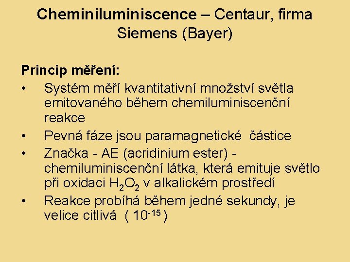 Cheminiluminiscence – Centaur, firma Siemens (Bayer) Princip měření: • Systém měří kvantitativní množství světla