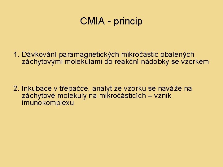 CMIA - princip 1. Dávkování paramagnetických mikročástic obalených záchytovými molekulami do reakční nádobky se