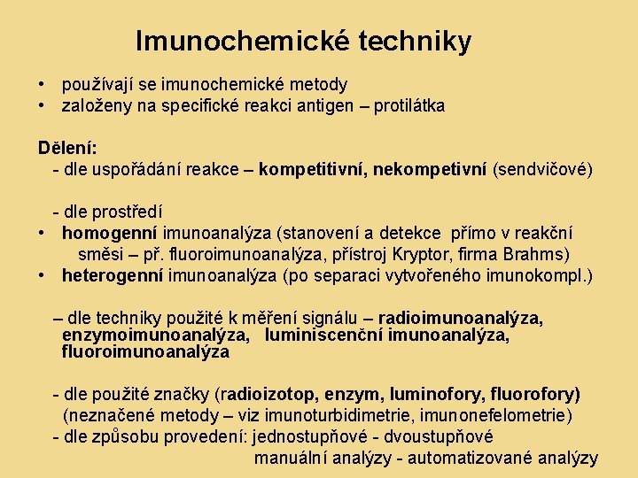 Imunochemické techniky • používají se imunochemické metody • založeny na specifické reakci antigen –