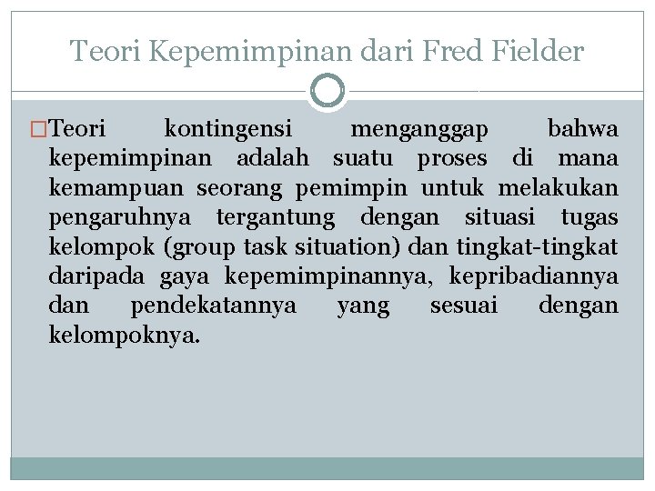 Teori Kepemimpinan dari Fred Fielder �Teori kontingensi menganggap bahwa kepemimpinan adalah suatu proses di