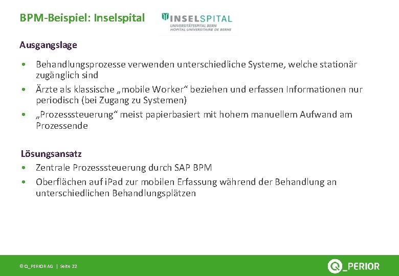 BPM-Beispiel: Inselspital Ausgangslage • Behandlungsprozesse verwenden unterschiedliche Systeme, welche stationär zugänglich sind • Ärzte