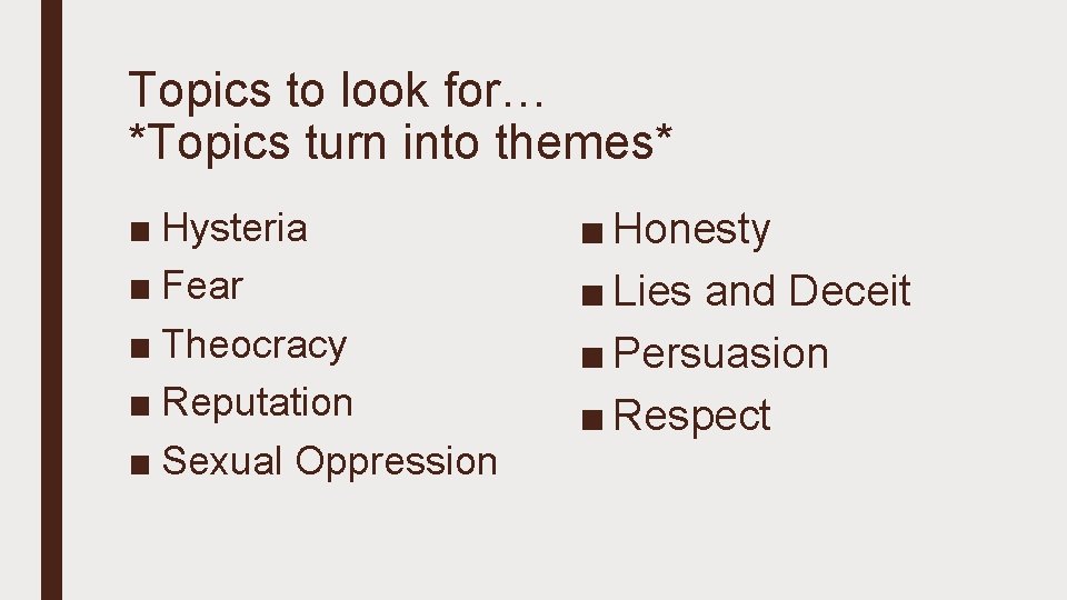 Topics to look for… *Topics turn into themes* ■ Hysteria ■ Fear ■ Theocracy