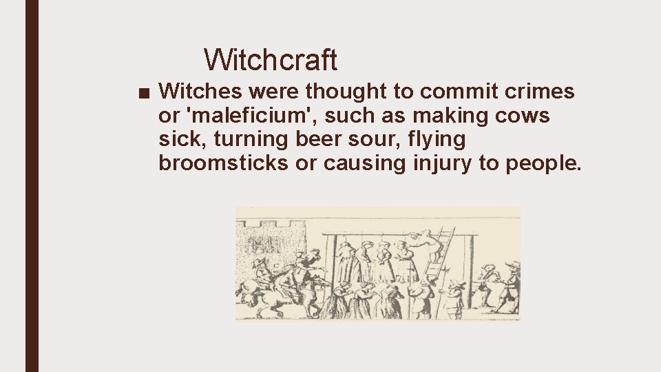 Witchcraft ■ Witches were thought to commit crimes or 'maleficium', such as making cows