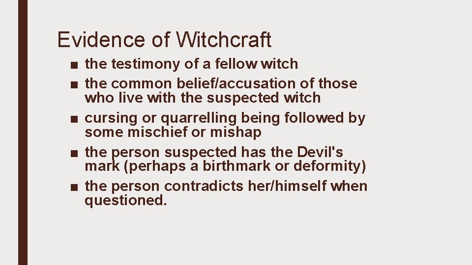 Evidence of Witchcraft ■ the testimony of a fellow witch ■ the common belief/accusation