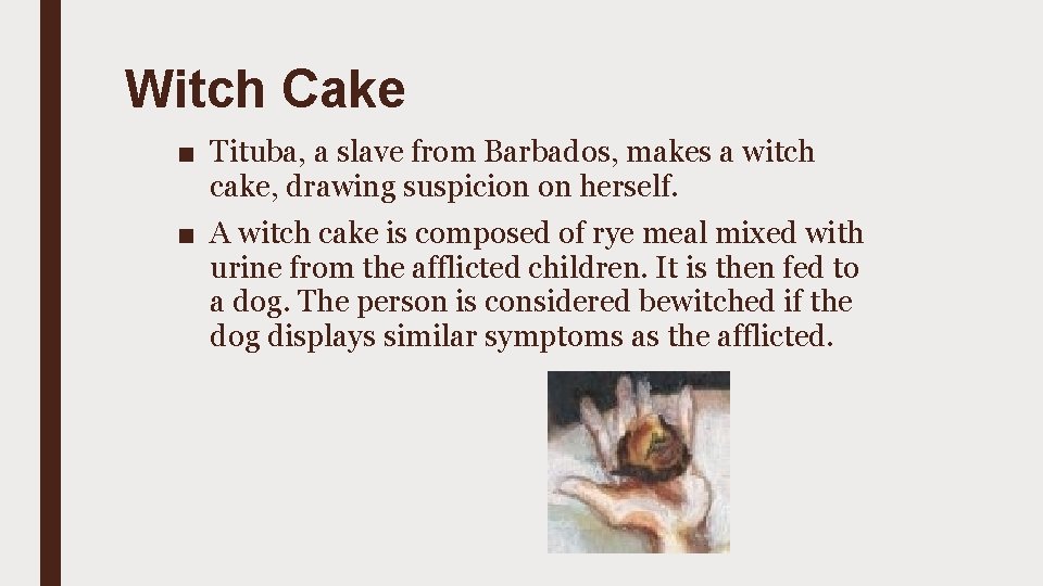 Witch Cake ■ Tituba, a slave from Barbados, makes a witch cake, drawing suspicion