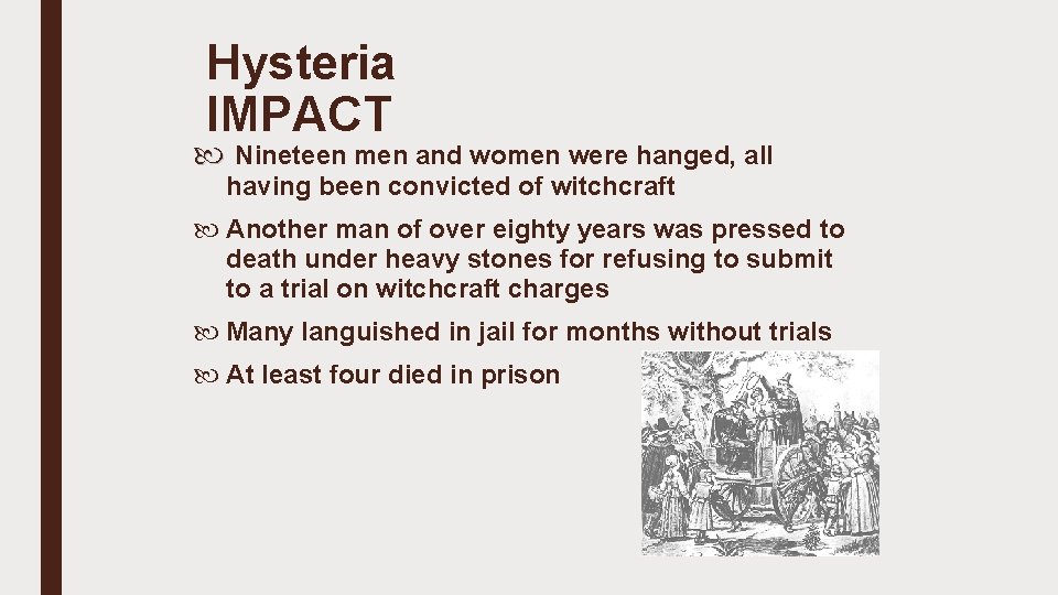 Hysteria IMPACT Nineteen men and women were hanged, all having been convicted of witchcraft