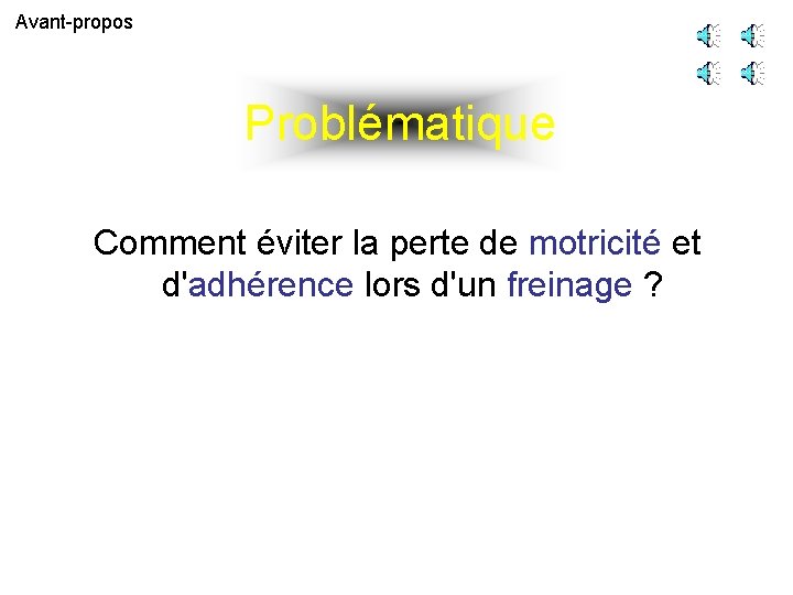 Avant-propos Problématique Comment éviter la perte de motricité et d'adhérence lors d'un freinage ?