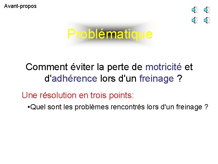 Avant-propos Problématique Comment éviter la perte de motricité et d'adhérence lors d'un freinage ?