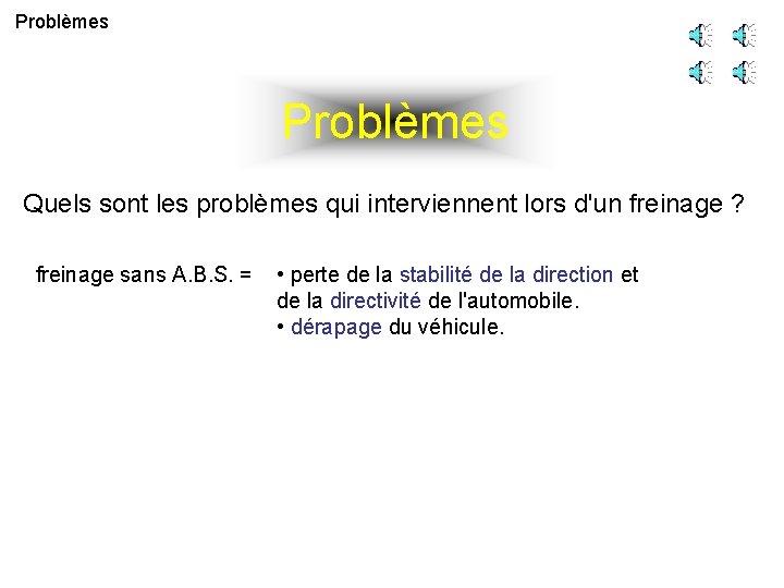 Problèmes Quels sont les problèmes qui interviennent lors d'un freinage ? freinage sans A.