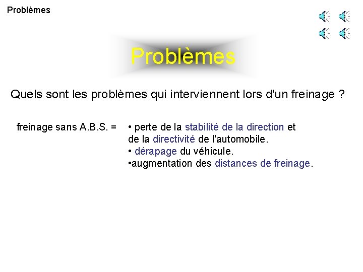 Problèmes Quels sont les problèmes qui interviennent lors d'un freinage ? freinage sans A.