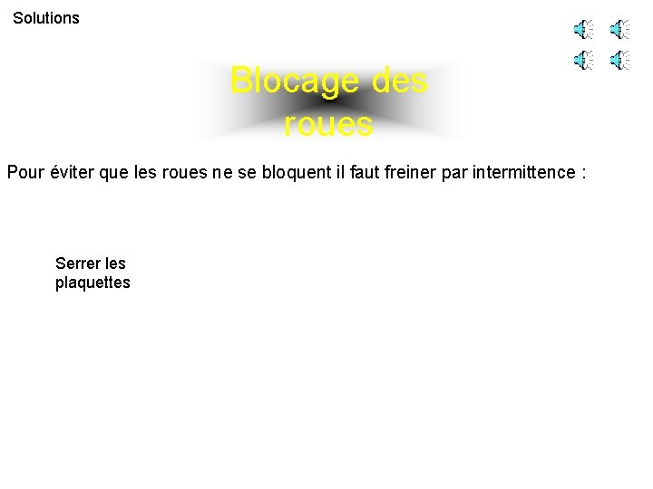 Solutions Blocage des roues Pour éviter que les roues ne se bloquent il faut