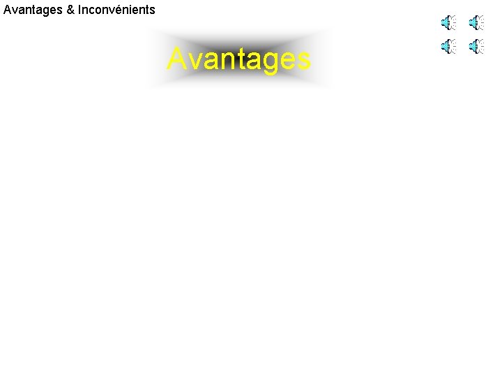 Avantages & Inconvénients Avantages 